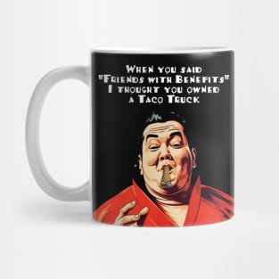 Puff Sumo: "When you said 'Friends with Benefits' I thought you owned a Taco Truck" on a dark (Knocked Out) background Mug